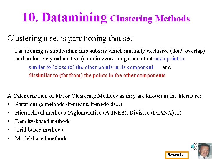 10. Datamining Clustering Methods Clustering a set is partitioning that set. Partitioning is subdividing