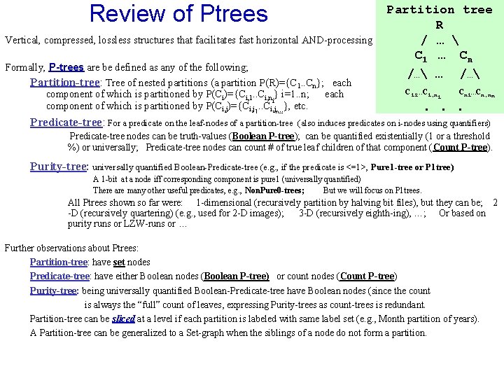 Review of Ptrees Vertical, compressed, lossless structures that facilitates fast horizontal AND-processing Formally, P-trees