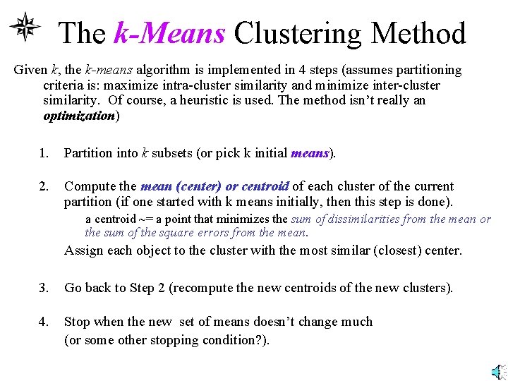 The k-Means Clustering Method Given k, the k-means algorithm is implemented in 4 steps