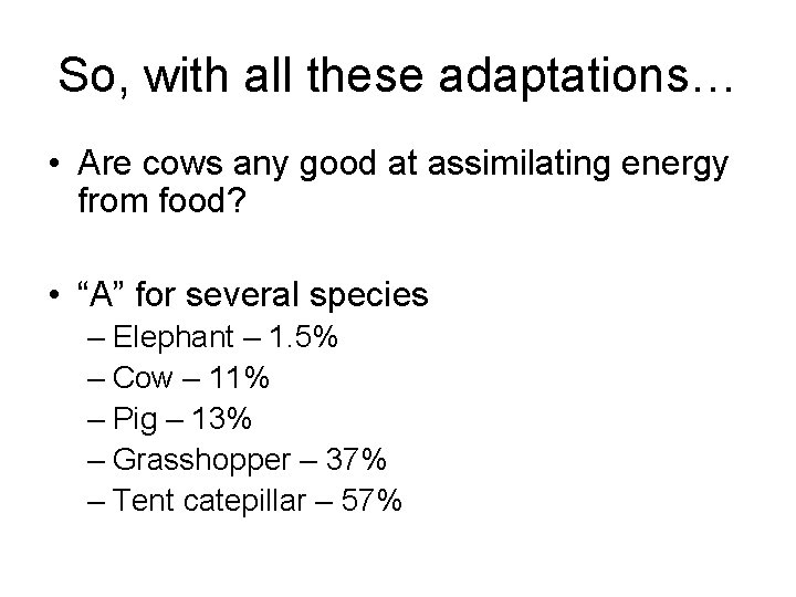 So, with all these adaptations… • Are cows any good at assimilating energy from