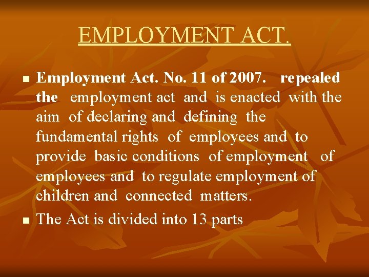 EMPLOYMENT ACT. n n Employment Act. No. 11 of 2007. repealed the employment act