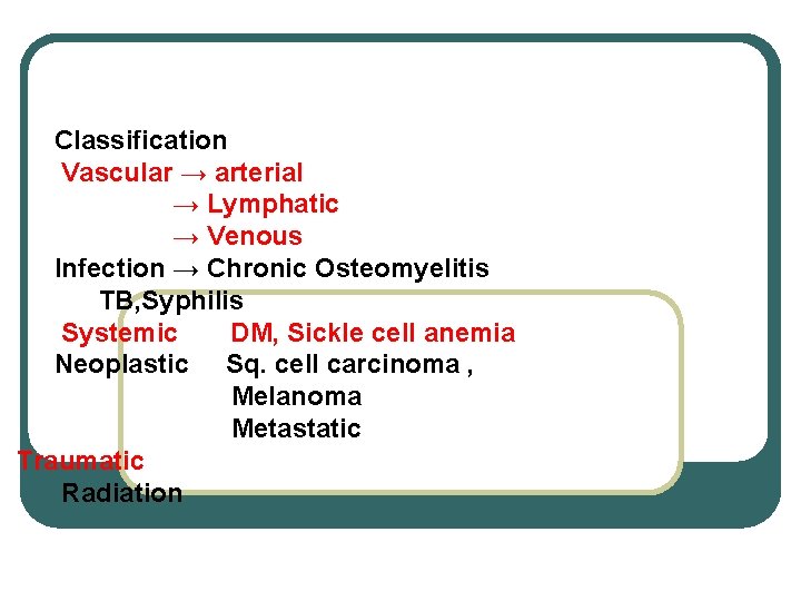 Classification Vascular → arterial → Lymphatic → Venous Infection → Chronic Osteomyelitis TB, Syphilis