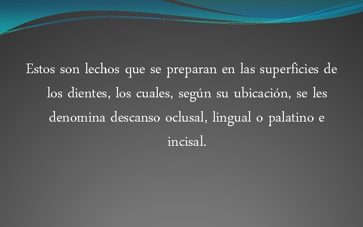 Estos son lechos que se preparan en las superficies de los dientes, los cuales,