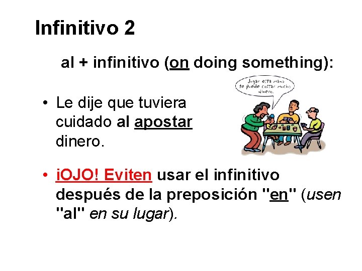 Infinitivo 2 al + infinitivo (on doing something): • Le dije que tuviera cuidado Infinitivo 2 al + infinitivo (on doing something): • Le dije que tuviera cuidado
