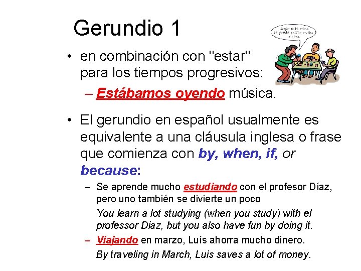 Gerundio 1 • en combinación con "estar" para los tiempos progresivos: – Estábamos oyendo Gerundio 1 • en combinación con "estar" para los tiempos progresivos: – Estábamos oyendo