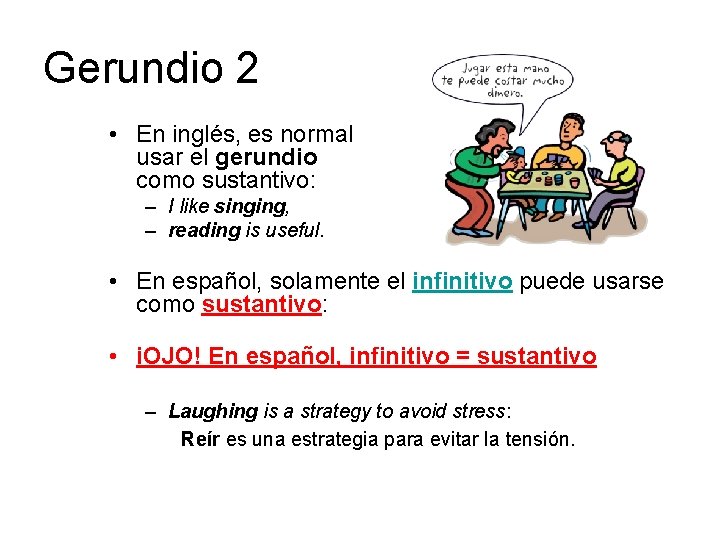 Gerundio 2 • En inglés, es normal usar el gerundio como sustantivo: – I Gerundio 2 • En inglés, es normal usar el gerundio como sustantivo: – I