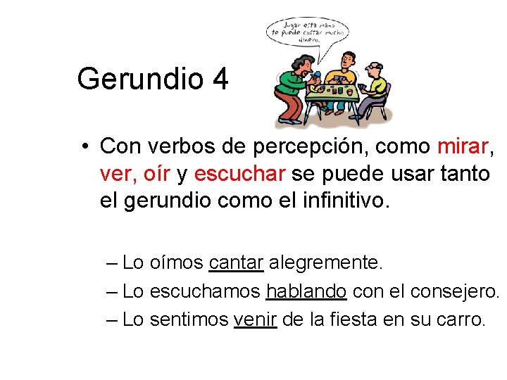 Gerundio 4 • Con verbos de percepción, como mirar, ver, oír y escuchar se Gerundio 4 • Con verbos de percepción, como mirar, ver, oír y escuchar se