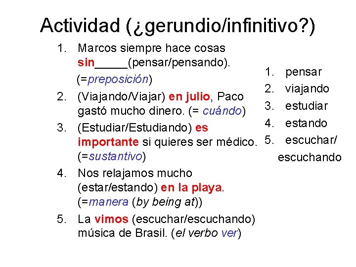 Actividad (¿gerundio/infinitivo? ) 1. Marcos siempre hace cosas sin_____(pensar/pensando). 1. pensar (=preposición) 2. viajando Actividad (¿gerundio/infinitivo? ) 1. Marcos siempre hace cosas sin_____(pensar/pensando). 1. pensar (=preposición) 2. viajando