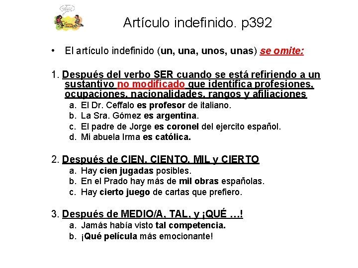 Artículo indefinido. p 392 • El artículo indefinido (un, una, unos, unas) se omite: Artículo indefinido. p 392 • El artículo indefinido (un, una, unos, unas) se omite: