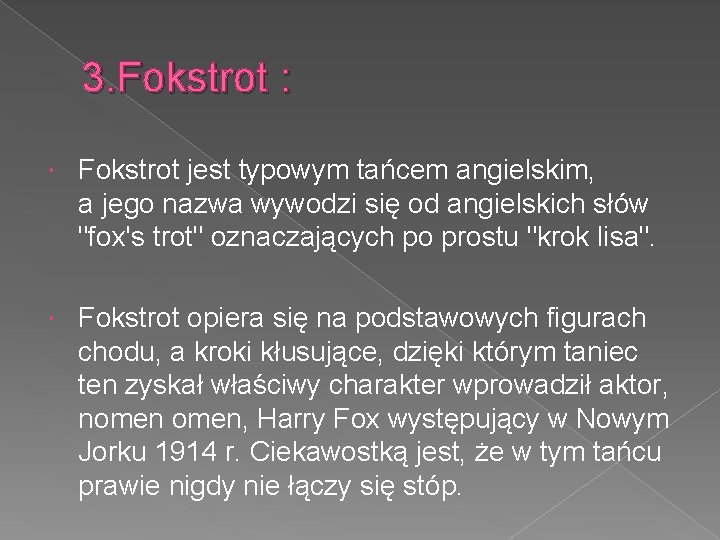 3. Fokstrot : Fokstrot jest typowym tańcem angielskim, a jego nazwa wywodzi się od