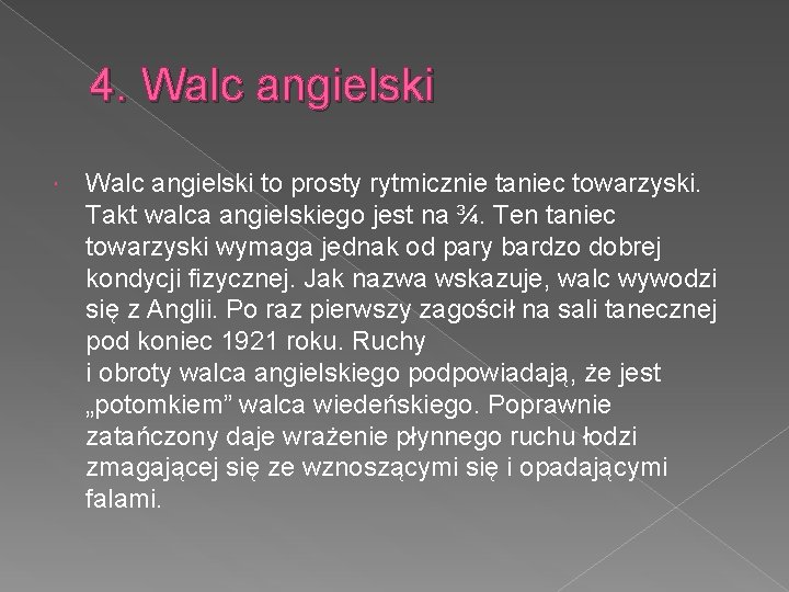 4. Walc angielski to prosty rytmicznie taniec towarzyski. Takt walca angielskiego jest na ¾.