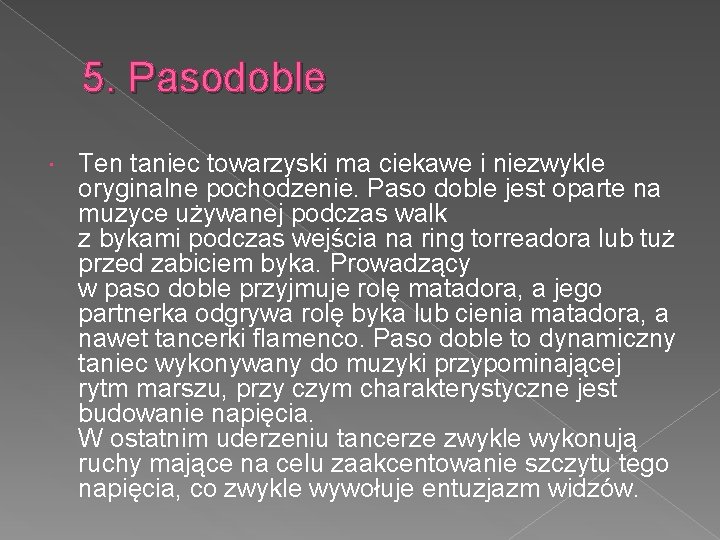 5. Pasodoble Ten taniec towarzyski ma ciekawe i niezwykle oryginalne pochodzenie. Paso doble jest