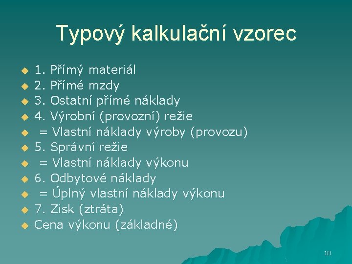 Typový kalkulační vzorec u u u 1. Přímý materiál 2. Přímé mzdy 3. Ostatní