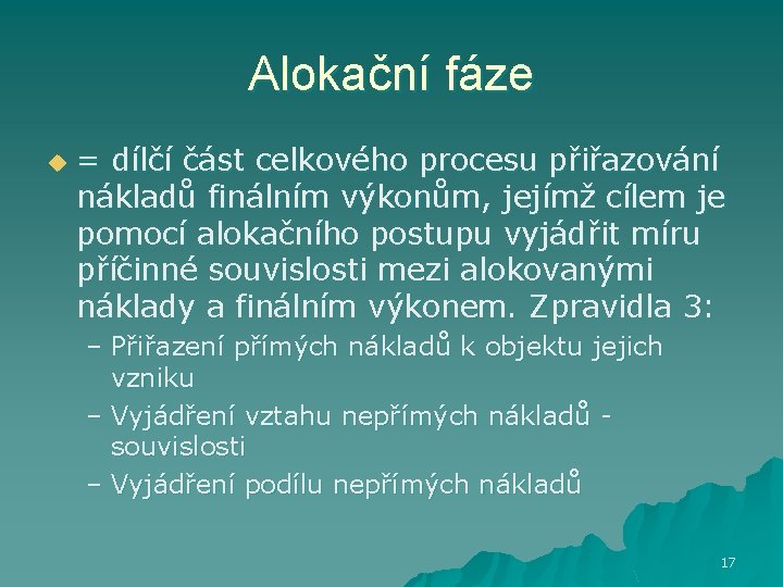 Alokační fáze u = dílčí část celkového procesu přiřazování nákladů finálním výkonům, jejímž cílem