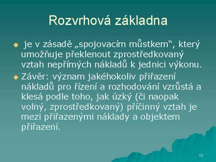 Rozvrhová základna je v zásadě „spojovacím můstkem“, který umožňuje překlenout zprostředkovaný vztah nepřímých nákladů