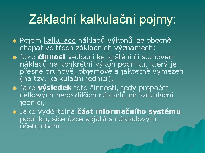 Základní kalkulační pojmy: u u Pojem kalkulace nákladů výkonů lze obecně chápat ve třech