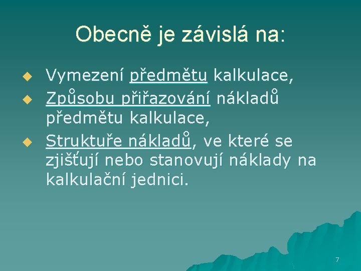 Obecně je závislá na: u u u Vymezení předmětu kalkulace, Způsobu přiřazování nákladů předmětu