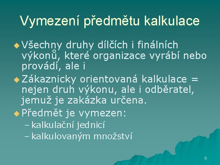 Vymezení předmětu kalkulace u Všechny druhy dílčích i finálních výkonů, které organizace vyrábí nebo