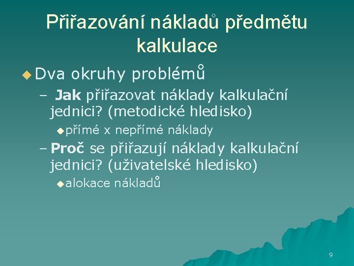 Přiřazování nákladů předmětu kalkulace u Dva okruhy problémů – Jak přiřazovat náklady kalkulační jednici?