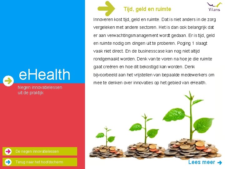 Tijd, geld en ruimte Innoveren kost tijd, geld en ruimte. Dat is niet anders