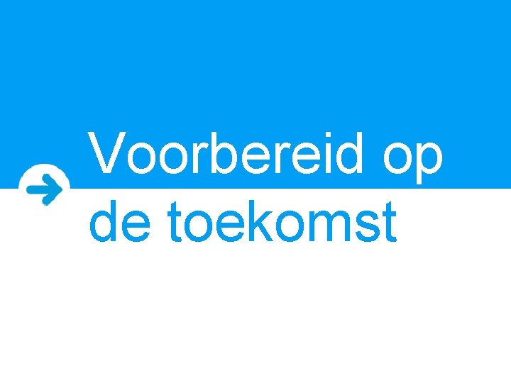 Voorbereid op de toekomst 