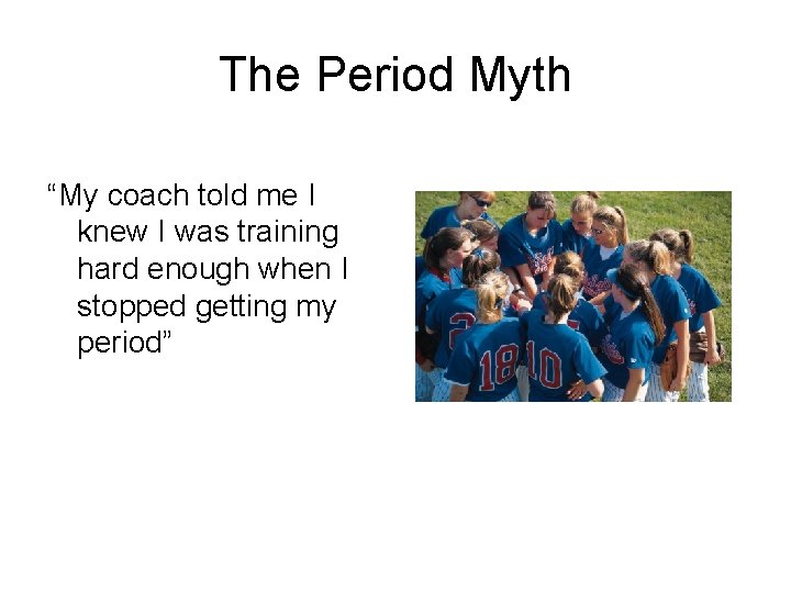 The Period Myth “My coach told me I knew I was training hard enough