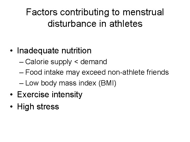 Factors contributing to menstrual disturbance in athletes • Inadequate nutrition – Calorie supply <