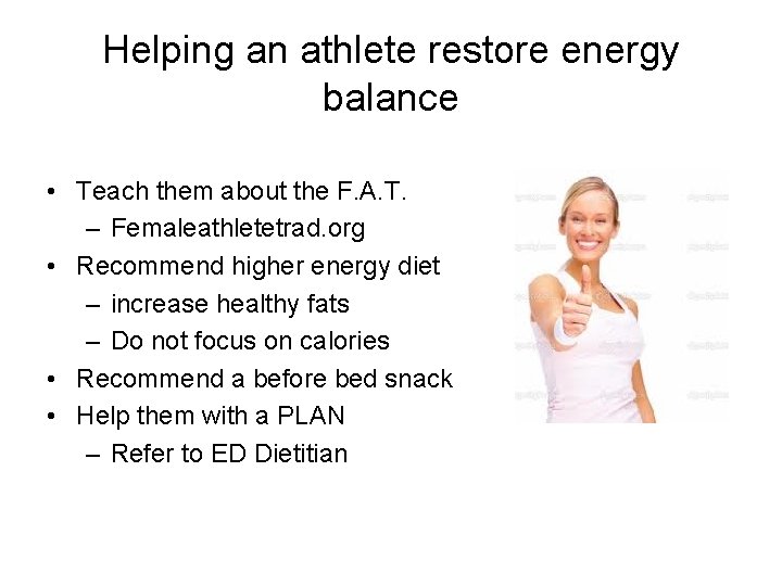 Helping an athlete restore energy balance • Teach them about the F. A. T.
