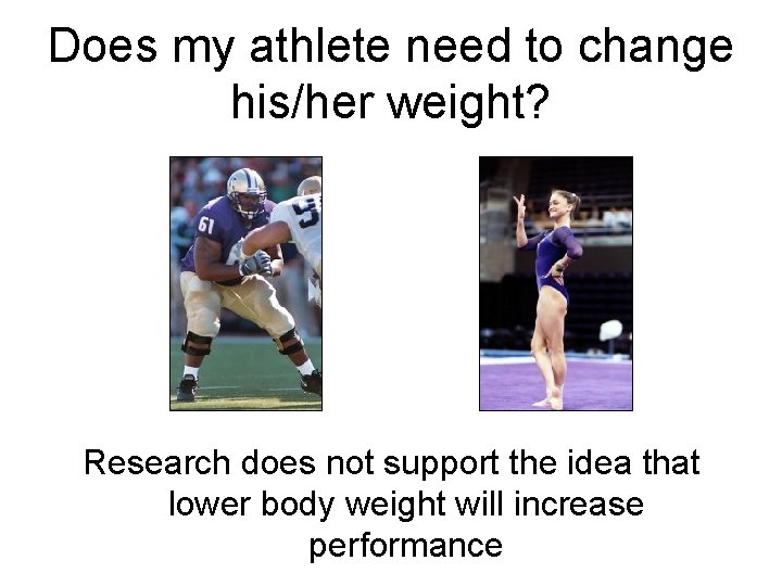 Does my athlete need to change his/her weight? Research does not support the idea