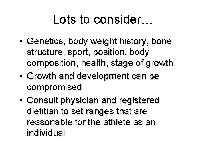 Lots to consider… • Genetics, body weight history, bone structure, sport, position, body composition,