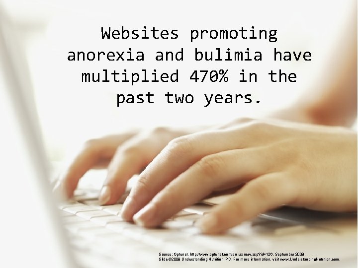 Websites promoting anorexia and bulimia have multiplied 470% in the past two years. Source: