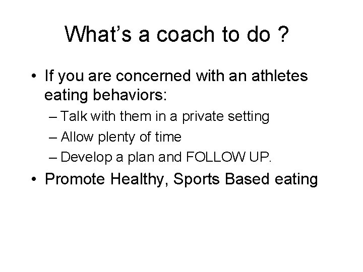 What’s a coach to do ? • If you are concerned with an athletes