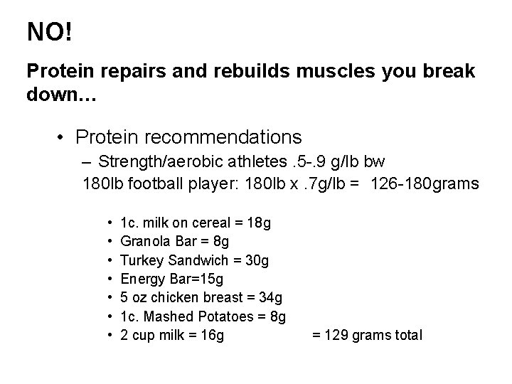 NO! Protein repairs and rebuilds muscles you break down… • Protein recommendations – Strength/aerobic