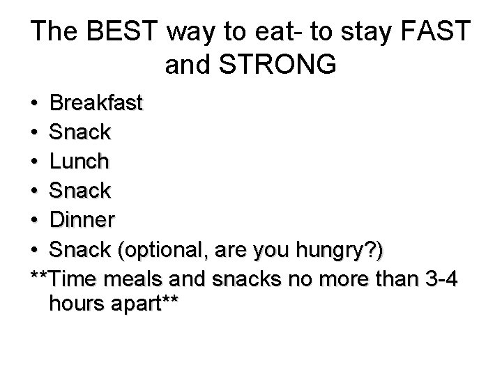 The BEST way to eat- to stay FAST and STRONG • Breakfast • Snack