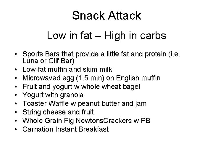 Snack Attack Low in fat – High in carbs • Sports Bars that provide