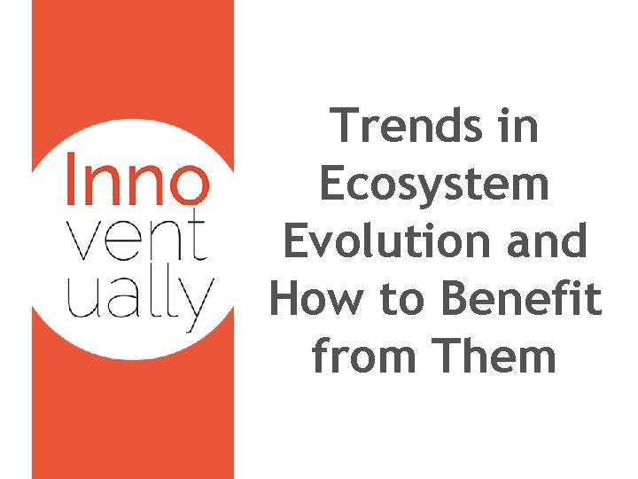 Trends in Ecosystem Evolution and How to Benefit from Them 
