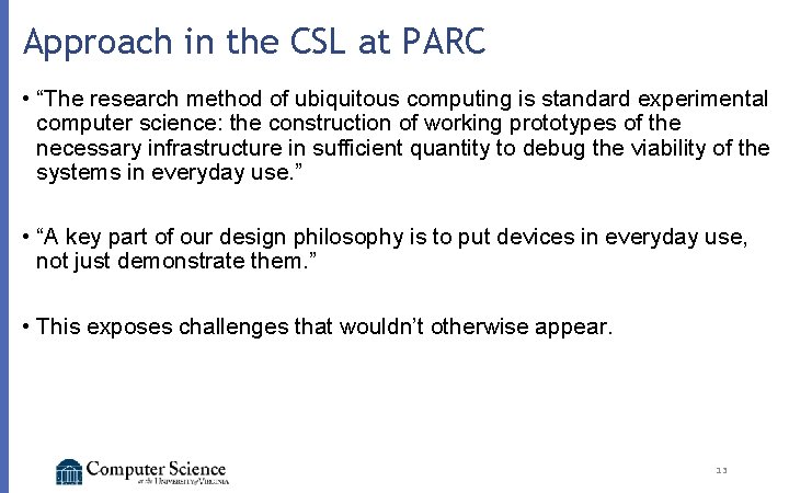 Approach in the CSL at PARC • “The research method of ubiquitous computing is