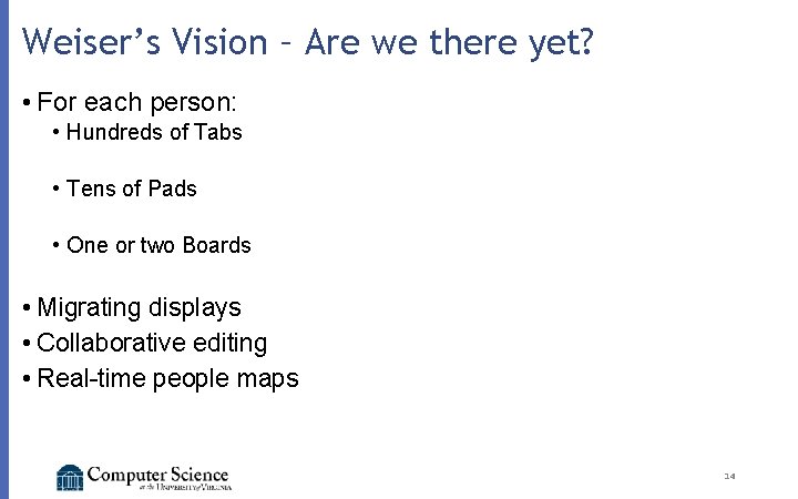 Weiser’s Vision – Are we there yet? • For each person: • Hundreds of