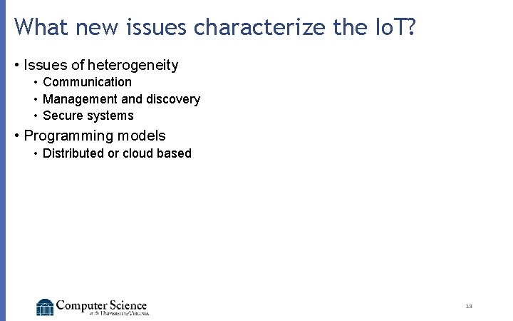 What new issues characterize the Io. T? • Issues of heterogeneity • Communication •