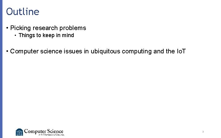 Outline • Picking research problems • Things to keep in mind • Computer science