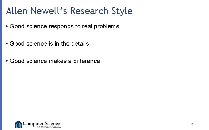 Allen Newell’s Research Style • Good science responds to real problems • Good science