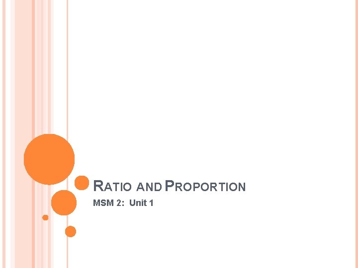 RATIO AND PROPORTION MSM 2: Unit 1 
