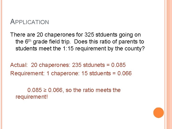 APPLICATION There are 20 chaperones for 325 stduents going on the 6 th grade