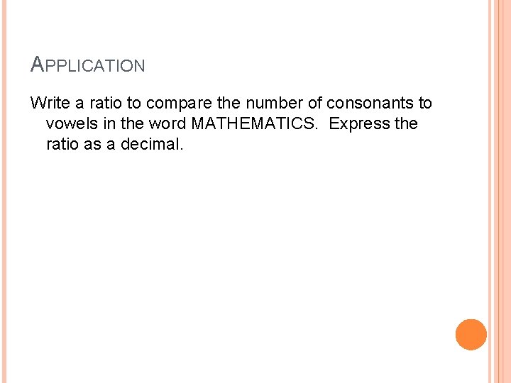 APPLICATION Write a ratio to compare the number of consonants to vowels in the