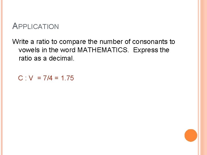 APPLICATION Write a ratio to compare the number of consonants to vowels in the