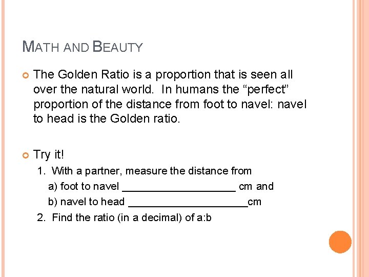 MATH AND BEAUTY The Golden Ratio is a proportion that is seen all over