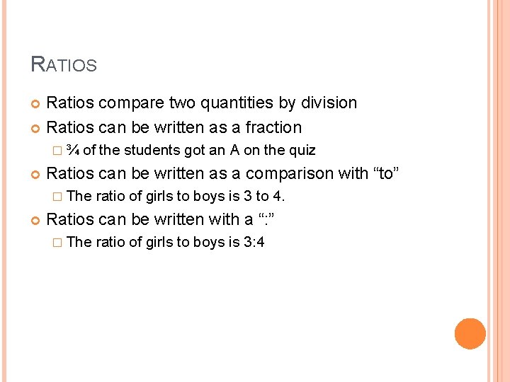 RATIOS Ratios compare two quantities by division Ratios can be written as a fraction