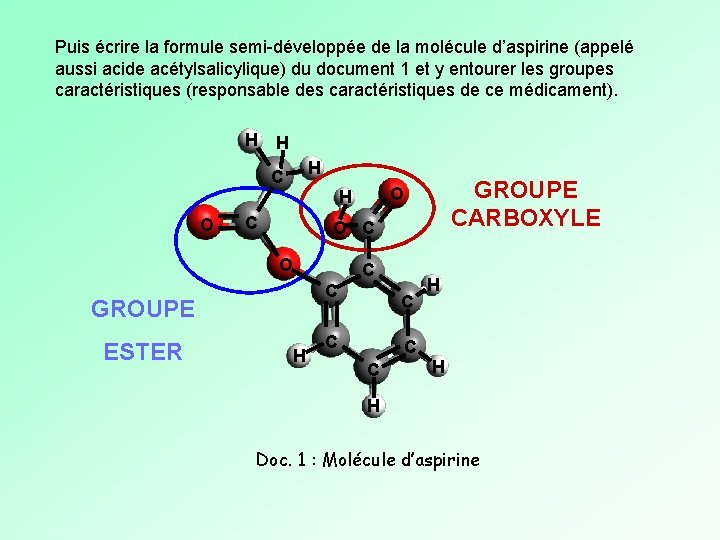 Puis écrire la formule semi-développée de la molécule d’aspirine (appelé aussi acide acétylsalicylique) du Puis écrire la formule semi-développée de la molécule d’aspirine (appelé aussi acide acétylsalicylique) du