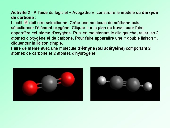 Activité 2 : A l’aide du logiciel « Avogadro » , construire le modèle Activité 2 : A l’aide du logiciel « Avogadro » , construire le modèle