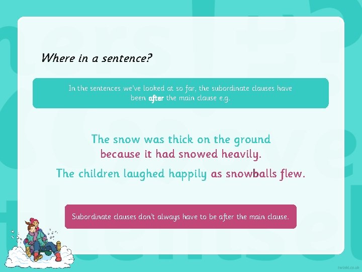 Where in a sentence? In the sentences we’ve looked at so far, the subordinate